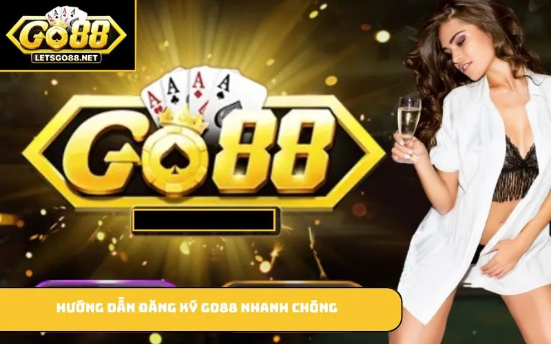 Đăng Ký GO88 Hướng dẫn đăng ký GO88 nhanh chóng
