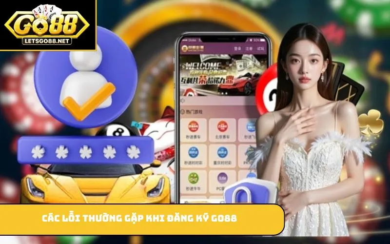 Đăng Ký GO88 Các lỗi thường gặp khi đăng ký GO88