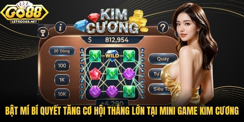 Bật mí bí quyết tăng cơ hội thắng lớn tại Mini Game Kim Cương