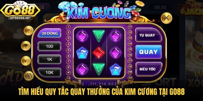 Tìm hiểu quy tắc quay thưởng của Kim Cương tại Go88